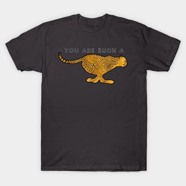 You are such a cheetah T-Shirt by Shyflyer